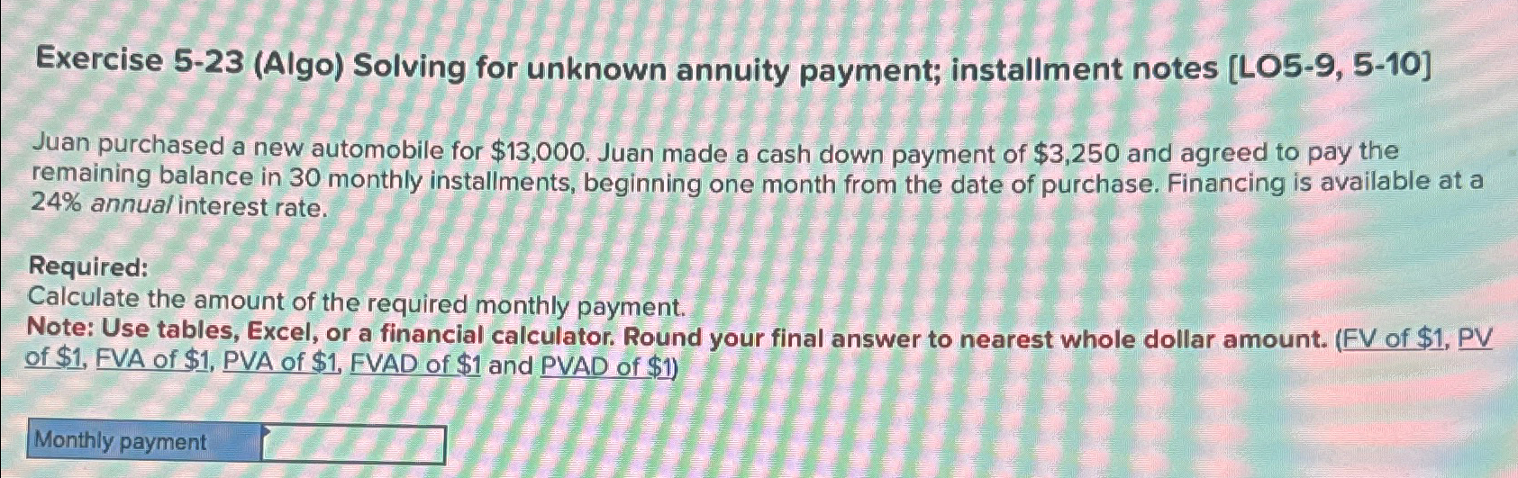  Exercise 5-23(Algo) Solving for unknown annuity payment; installment notes [LO5-9,5-10] Juan