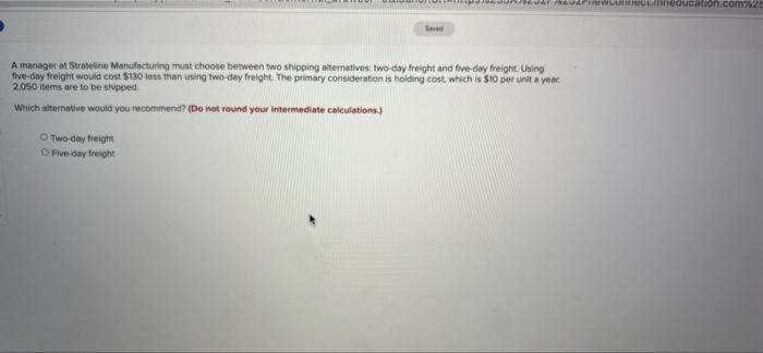  A manager at Strateline Manufacturing must choose between two shipping aitematives