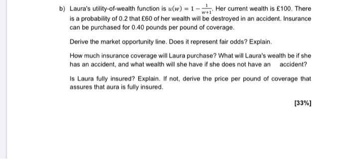  b) Laura's utility-of-wealth function is u(w) = 1 - w Her