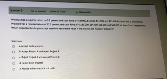  Question 6 Project A has a required return on 9.1 percent