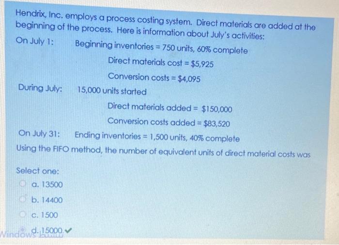  Hendrix, Inc. employs a process costing system. Direct materials are added