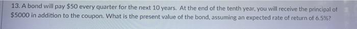  13. A bond will pay $50 every quarter for the next
