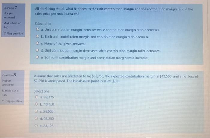  All else being equal, what happens to the unit contribution margin