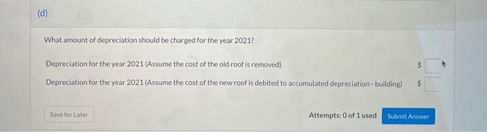 years, with no salvage value. In January 2021, a new roof was