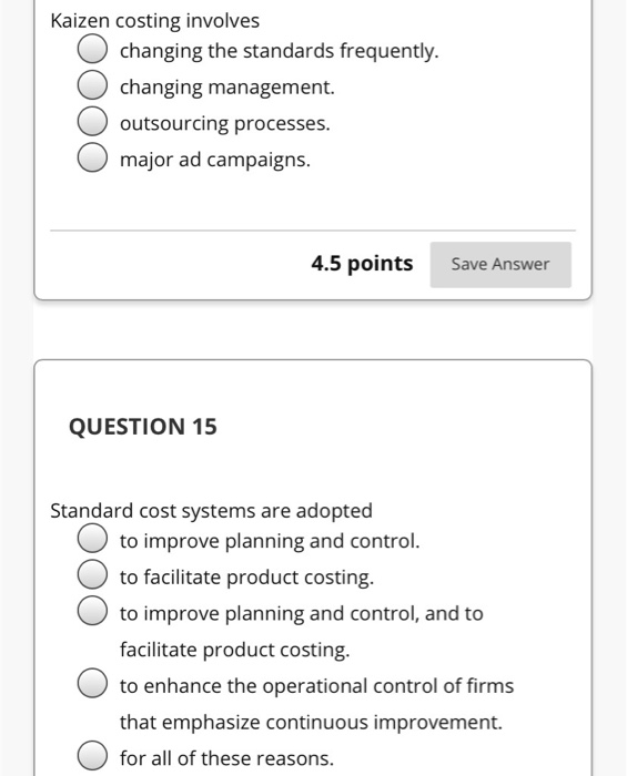  Kaizen costing involves changing the standards frequently. changing management. O outsourcing