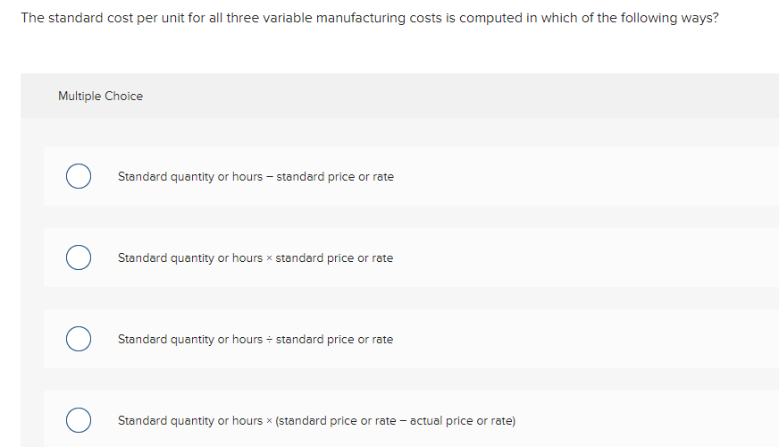 Multiple Choice Standard quantity per unit of direct material standard price per