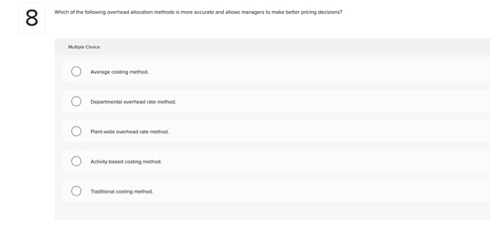 Choice Cost pool overhead rate method. Departmental overhead rate method. O Activity-based