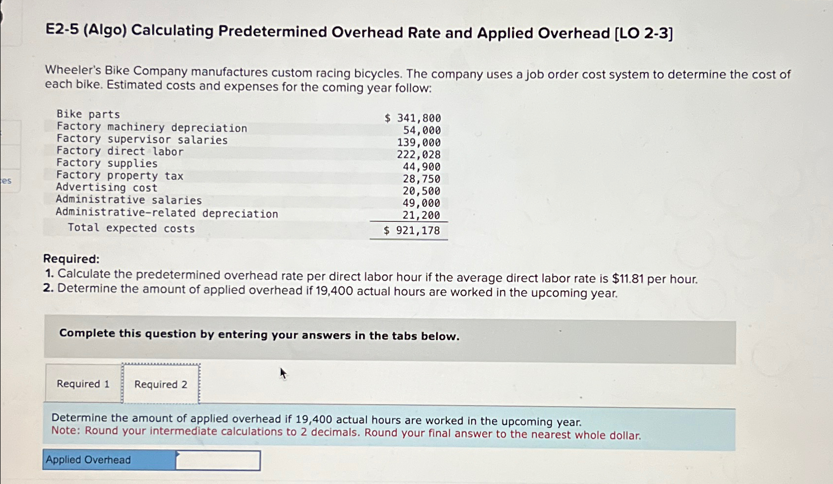  E2-5(Algo) Calculating Predetermined Overhead Rate and Applied Overhead [LO 2-3] Wheeler's