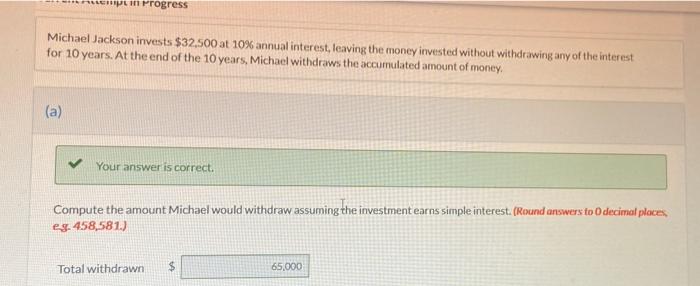  " Progress Michael Jackson invests $32,500 at 10% annual interest, leaving