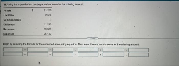  16. Using the expanded accounting equation, solve for the missing amount