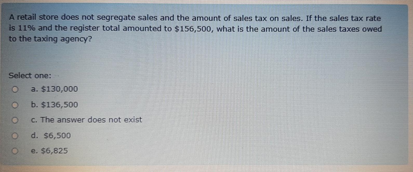  A retail store does not segregate sales and the amount of