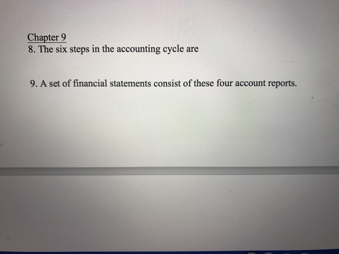  Chapter 9 8. The six steps in the accounting cycle are