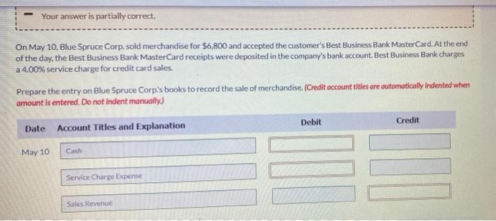  Your answer is partially correct. On May 10, Blue Spruce Corp.