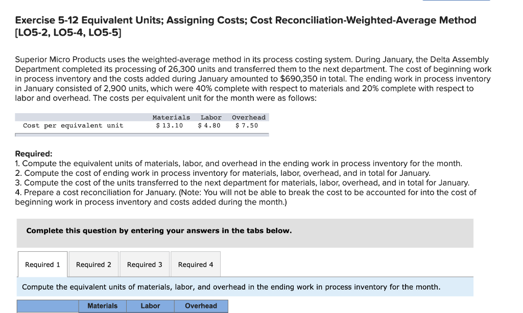  Exercise 5-12 Equivalent Units; Assigning Costs; Cost Reconciliation-Weighted-Average Method [LO5-2, LO5-4,