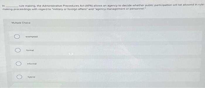  In rule making the Administrative Procedures Act (APA) allows an agency