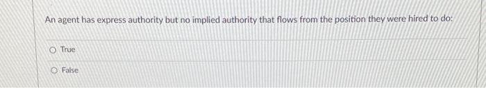  An agent has express authority but no implied authority that flows
