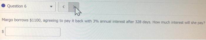  Question 6 Margo borrows $1100, agreeing to pay it back with