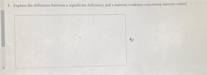 l. Explain the difference between a significant deficiency and a material weakness