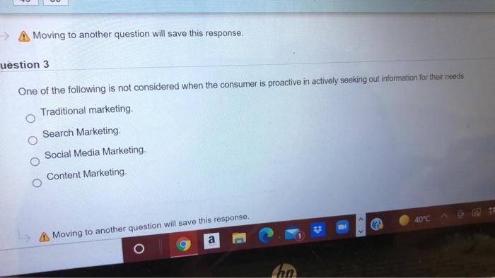  A Moving to another question will save this response. uestion 3