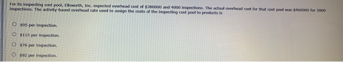 For its inspecting cost pool, Ellsworth, Inc. expected overhead cost of