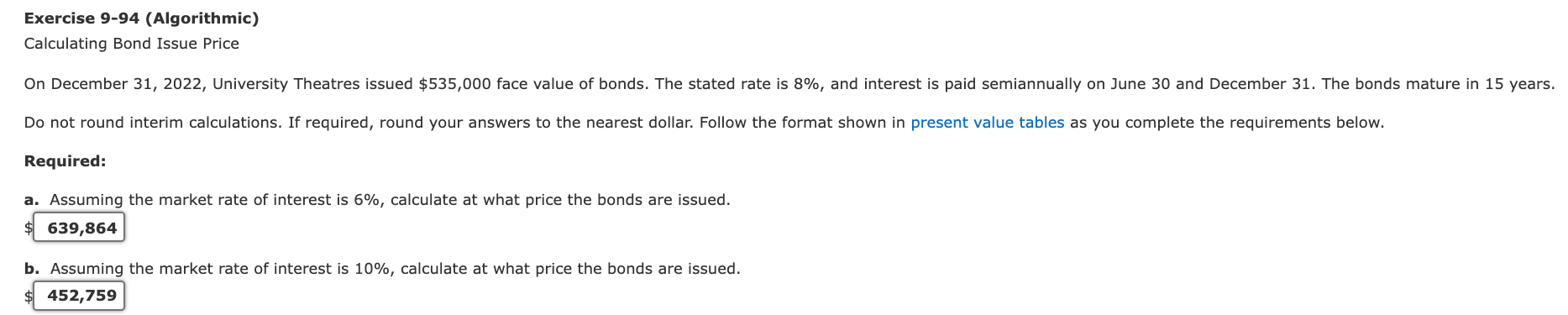 Please show all the calculations! Thanks! Exercise 9-94 (Algorithmic) Calculating Bond Issue