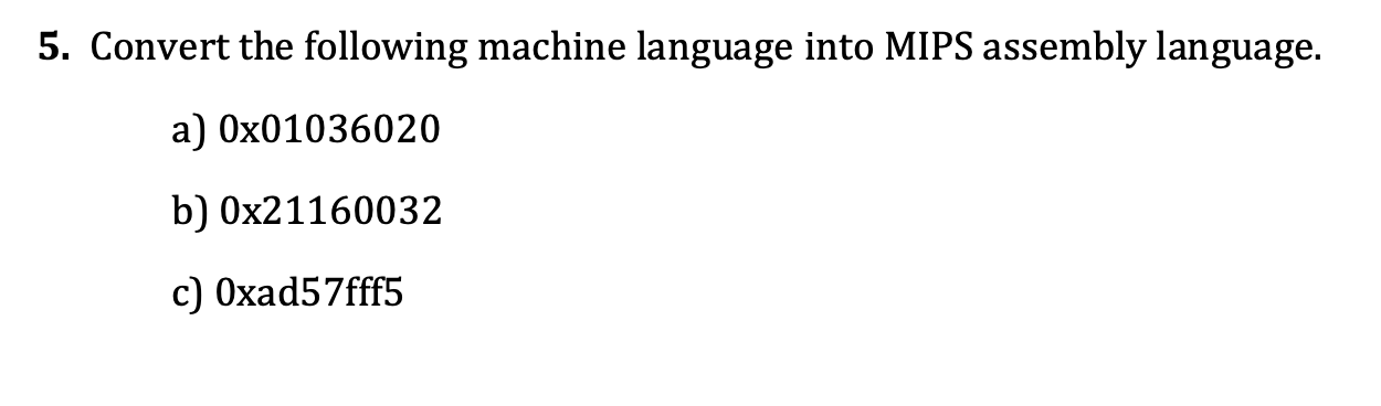 5. Convert the following machine language into MIPS assembly language. b) 0>01160032