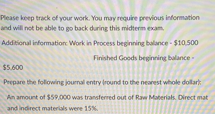  Please keep track of your work. You may require previous information