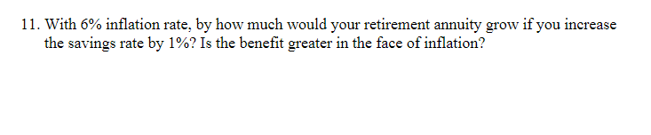  11. With 6% inflation rate, by how much would your retirement