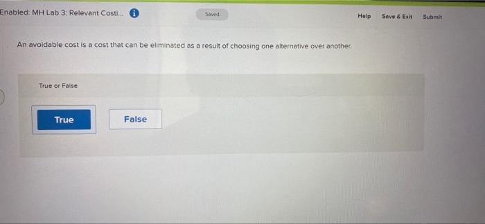 Submit Only the variable costs identified with a product are relevant in