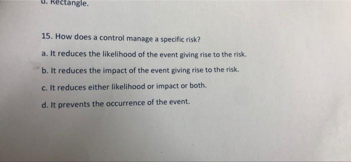  ectangle 15. How does a control manage a specific risk? a.