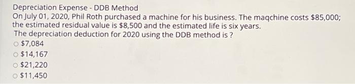  Depreciation Expense - DDB Method On July 01, 2020, Phil Roth