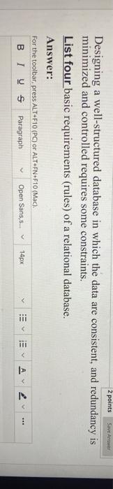  2 points Save Answer Designing a well-structured database in which the