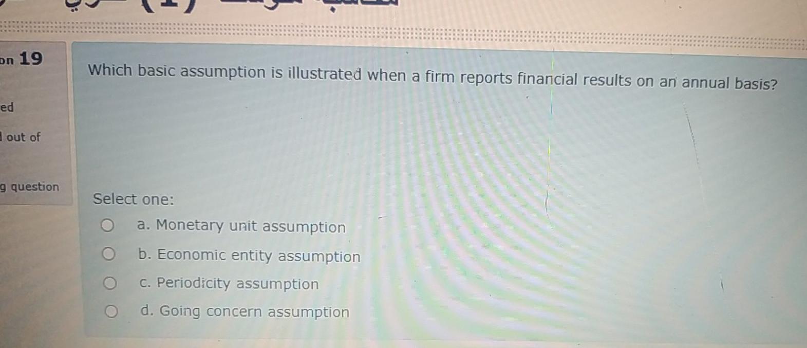  on 19 Which basic assumption is illustrated when a firm reports