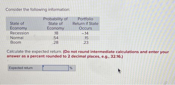  Consider the following information: Calculate the expected return. (Do not round