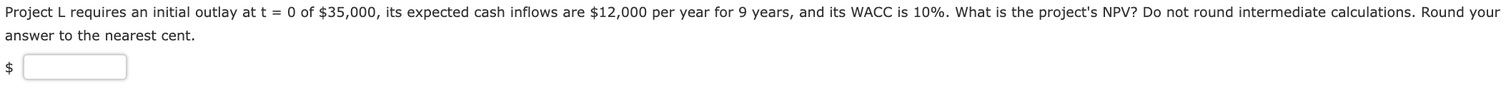 Project L requires an initial outlay at t = O of $35,000,