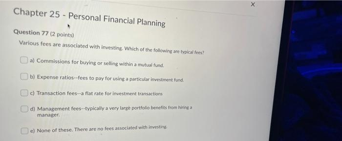  X Chapter 25 - Personal Financial Planning Question 77 (2 points)