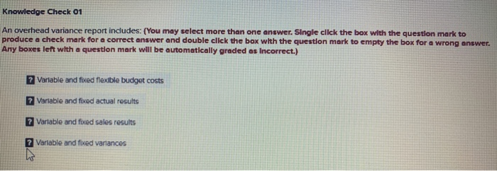  Knowledge Check 01 An overhead variance report includes: (You may select