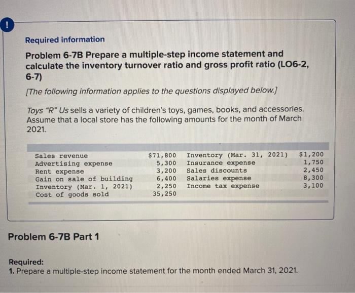  Required information Problem 6-7B Prepare a multiple-step income statement and calculate