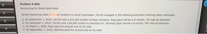  Problem 5-86A Accounting for Notes Receivable Yarnell Electronics sells computer systems