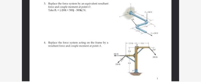  3. Replace the force system by an equivalent resultant force and