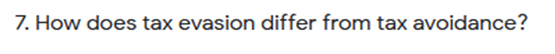 7. How does tax evasion differ from tax avoidance?