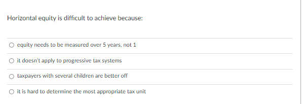 Horizontal equity is difficult to achieve because: equity needs to be