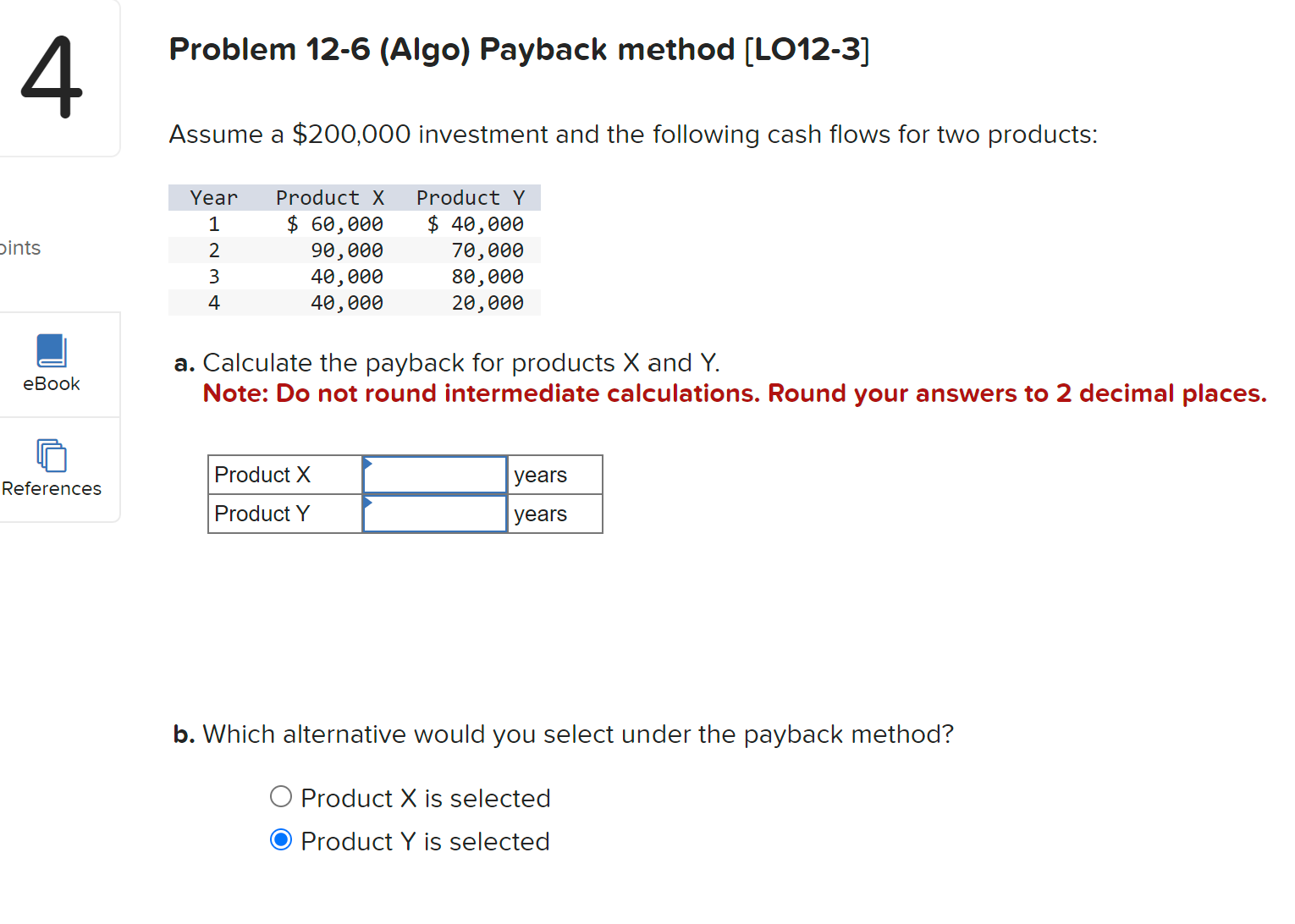  Problem 12-6(Algo) Payback method [LO12-3] Assume a $200,000 investment and the