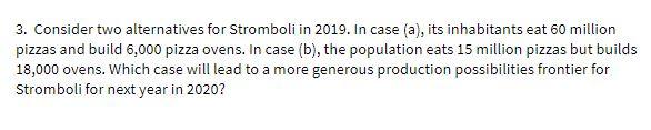  3. Consider two alternatives for Stromboli in 2019. In case (a),