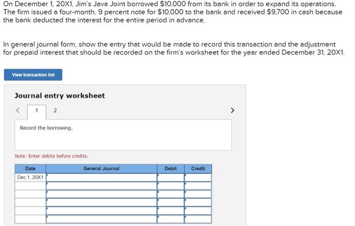  On December 1,201, Jim's Java Joint borrowed $10,000 from its bank