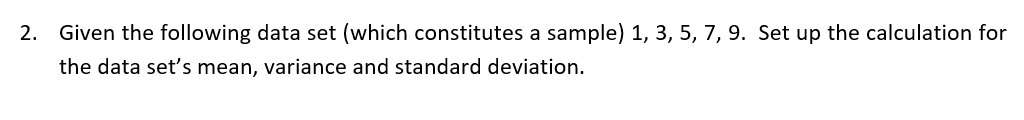 2. Given the following data set (which constitutes a sample) 1,