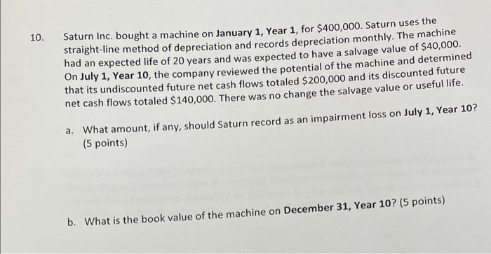 help please show work 10. Saturn Inc. bought a machine on January
