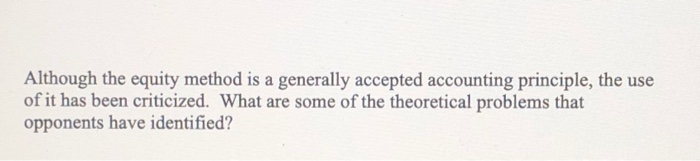  Although the equity method is a generally accepted accounting principle, the