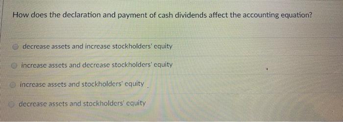  How does the declaration and payment of cash dividends affect the
