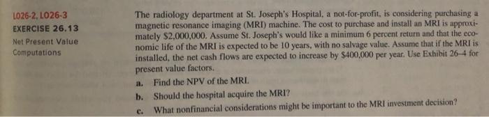  LO26-2, LO26-3 EXERCISE 26.13 Net Present Value Computations The radiology department